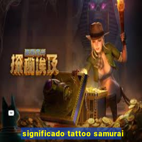 significado tattoo samurai